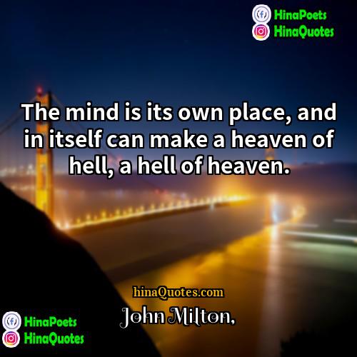John Milton Quotes | The mind is its own place, and